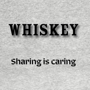 Whiskey: Sharing is caring T-Shirt